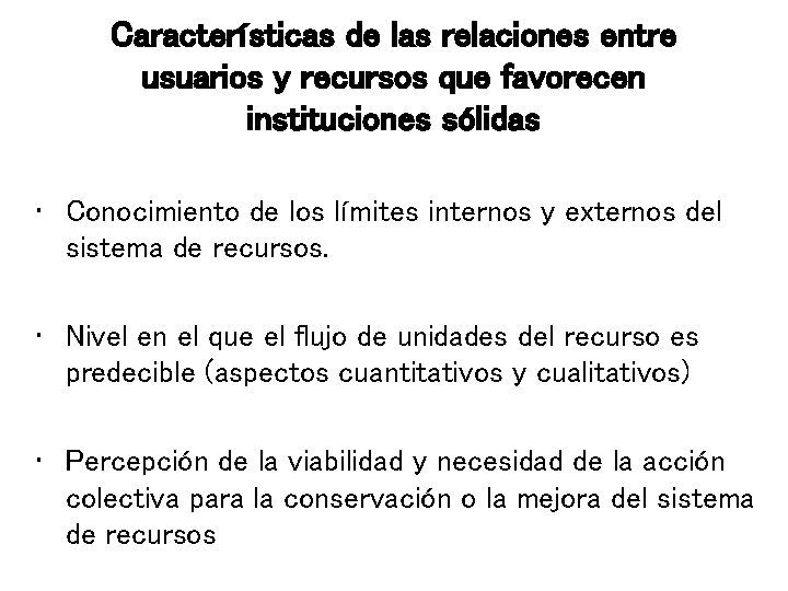 Características de las relaciones entre usuarios y recursos que favorecen instituciones sólidas • Conocimiento