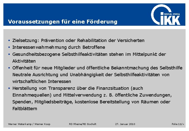 Voraussetzungen für eine Förderung § Zielsetzung: Prävention oder Rehabilitation der Versicherten § Interessenwahrnehmung durch Voraussetzungen für eine Förderung § Zielsetzung: Prävention oder Rehabilitation der Versicherten § Interessenwahrnehmung durch