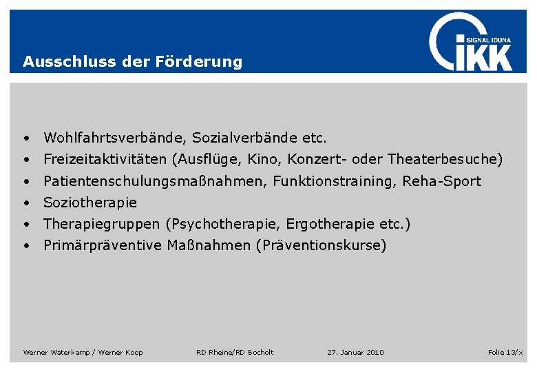 Ausschluss der Förderung • Wohlfahrtsverbände, Sozialverbände etc. • Freizeitaktivitäten (Ausflüge, Kino, Konzert- oder Theaterbesuche) Ausschluss der Förderung • Wohlfahrtsverbände, Sozialverbände etc. • Freizeitaktivitäten (Ausflüge, Kino, Konzert- oder Theaterbesuche)