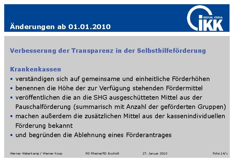 Änderungen ab 01. 2010 Verbesserung der Transparenz in der Selbsthilfeförderung Krankenkassen § verständigen sich Änderungen ab 01. 2010 Verbesserung der Transparenz in der Selbsthilfeförderung Krankenkassen § verständigen sich