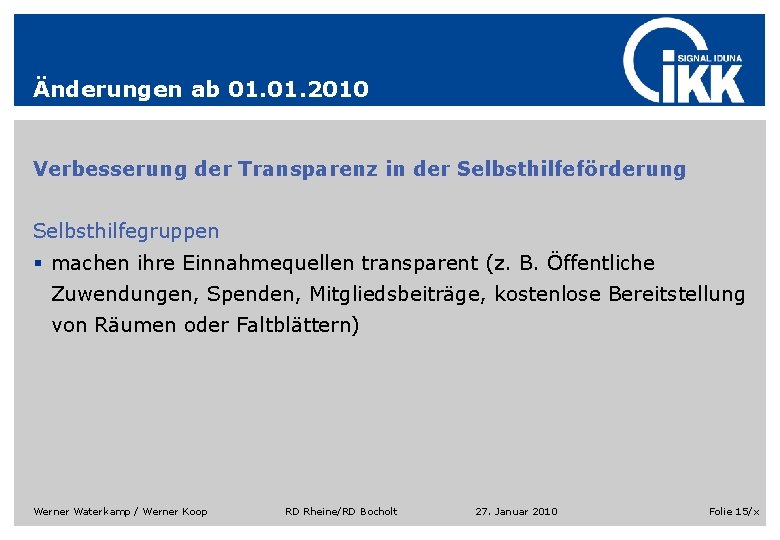 Änderungen ab 01. 2010 Verbesserung der Transparenz in der Selbsthilfeförderung Selbsthilfegruppen § machen ihre Änderungen ab 01. 2010 Verbesserung der Transparenz in der Selbsthilfeförderung Selbsthilfegruppen § machen ihre