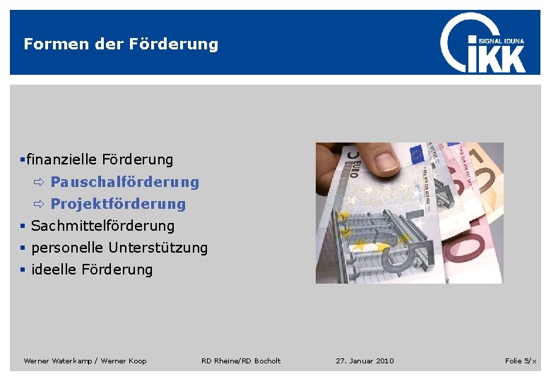 Formen der Förderung §finanzielle Förderung ð Pauschalförderung ð Projektförderung § Sachmittelförderung § personelle Unterstützung Formen der Förderung §finanzielle Förderung ð Pauschalförderung ð Projektförderung § Sachmittelförderung § personelle Unterstützung