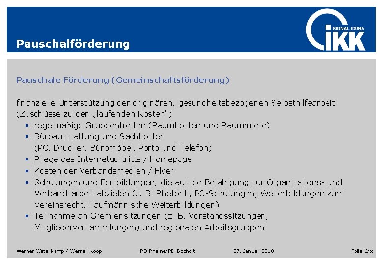 Pauschalförderung Pauschale Förderung (Gemeinschaftsförderung) finanzielle Unterstützung der originären, gesundheitsbezogenen Selbsthilfearbeit (Zuschüsse zu den „laufenden Pauschalförderung Pauschale Förderung (Gemeinschaftsförderung) finanzielle Unterstützung der originären, gesundheitsbezogenen Selbsthilfearbeit (Zuschüsse zu den „laufenden