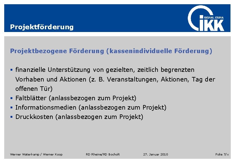 Projektförderung Projektbezogene Förderung (kassenindividuelle Förderung) § finanzielle Unterstützung von gezielten, zeitlich begrenzten Vorhaben und Projektförderung Projektbezogene Förderung (kassenindividuelle Förderung) § finanzielle Unterstützung von gezielten, zeitlich begrenzten Vorhaben und