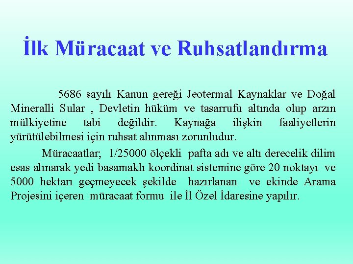 İlk Müracaat ve Ruhsatlandırma 5686 sayılı Kanun gereği Jeotermal Kaynaklar ve Doğal Mineralli Sular