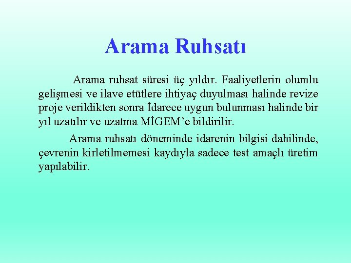 Arama Ruhsatı Arama ruhsat süresi üç yıldır. Faaliyetlerin olumlu gelişmesi ve ilave etütlere ihtiyaç