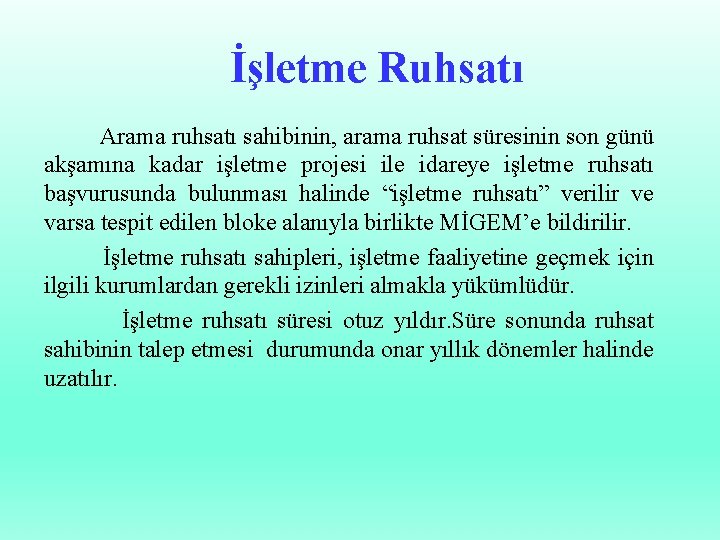 İşletme Ruhsatı Arama ruhsatı sahibinin, arama ruhsat süresinin son günü akşamına kadar işletme projesi