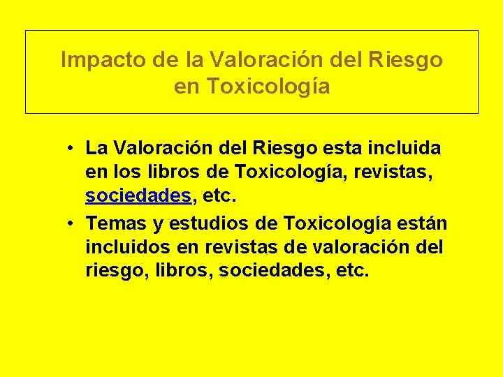 Impacto de la Valoración del Riesgo en Toxicología • La Valoración del Riesgo esta