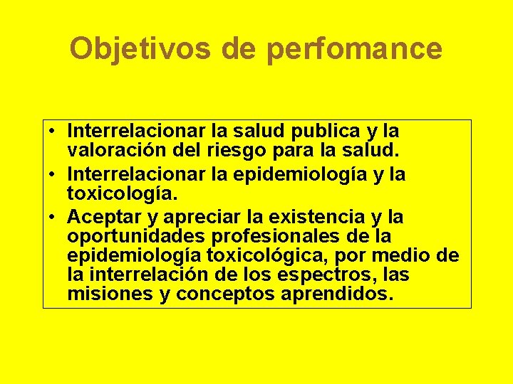 Objetivos de perfomance • Interrelacionar la salud publica y la valoración del riesgo para