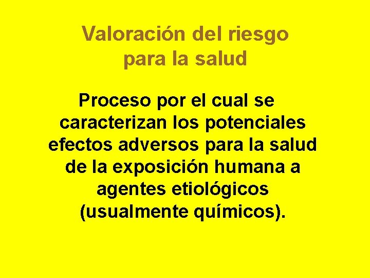 Valoración del riesgo para la salud Proceso por el cual se caracterizan los potenciales