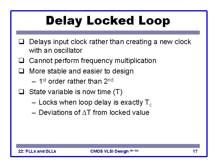 Delay Locked Loop q Delays input clock rather than creating a new clock with