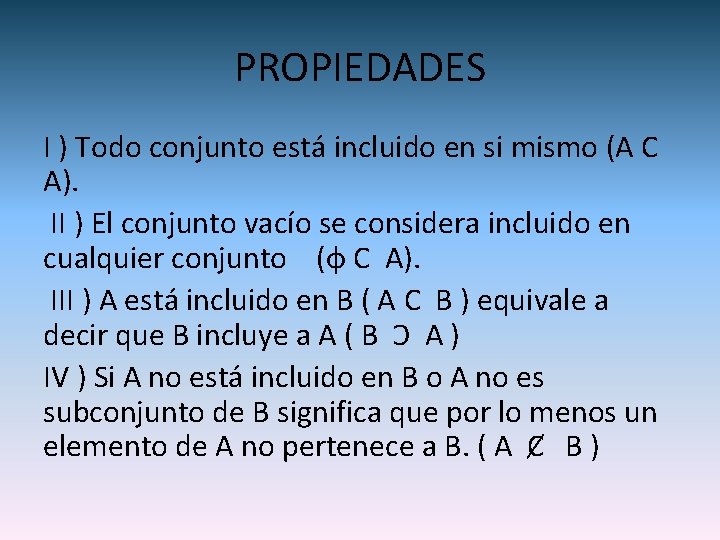 PROPIEDADES I ) Todo conjunto está incluido en si mismo (A C A). II