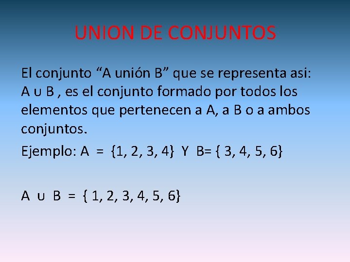 UNION DE CONJUNTOS El conjunto “A unión B” que se representa asi: A ᴜ