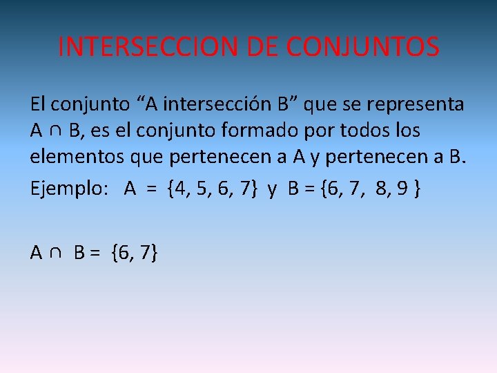 INTERSECCION DE CONJUNTOS El conjunto “A intersección B” que se representa A ∩ B,