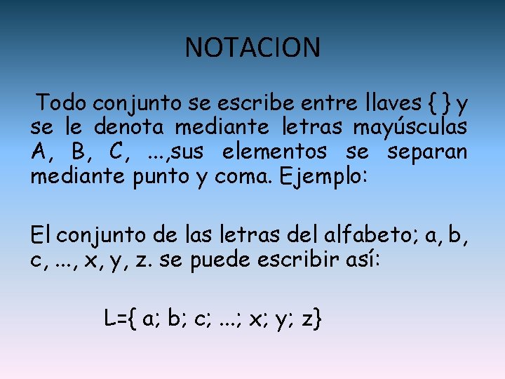 NOTACION Todo conjunto se escribe entre llaves { } y se le denota mediante