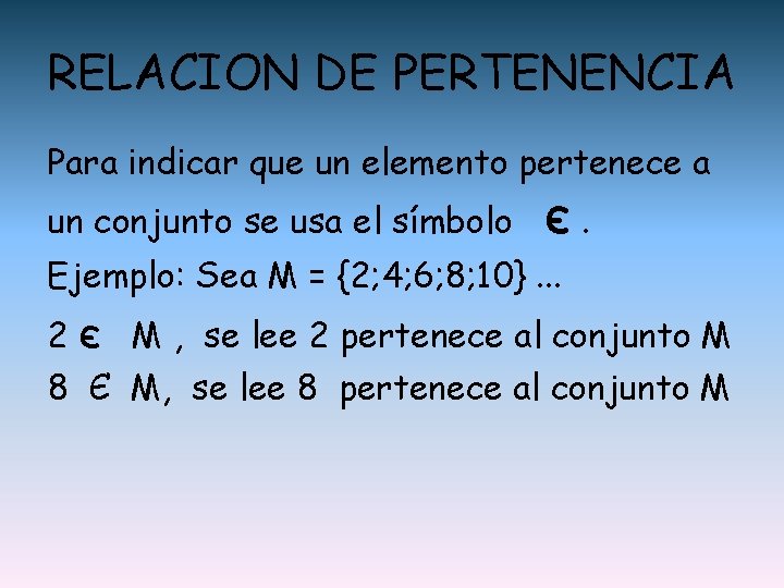 RELACION DE PERTENENCIA Para indicar que un elemento pertenece a un conjunto se usa