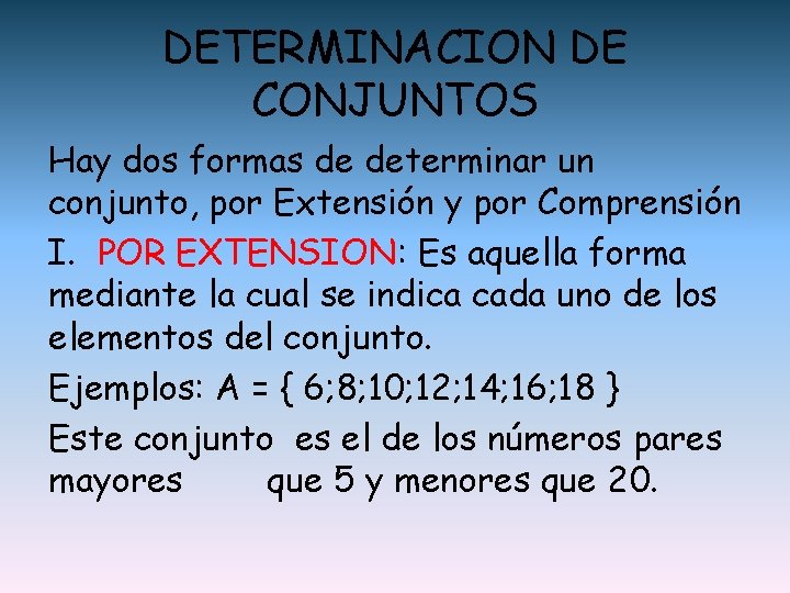 DETERMINACION DE CONJUNTOS Hay dos formas de determinar un conjunto, por Extensión y por