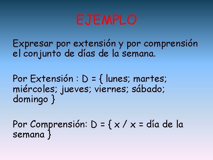 EJEMPLO Expresar por extensión y por comprensión el conjunto de días de la semana.