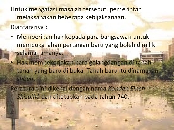 Untuk mengatasi masalah tersebut, pemerintah melaksanakan beberapa kebijaksanaan. Diantaranya : • Memberikan hak kepada