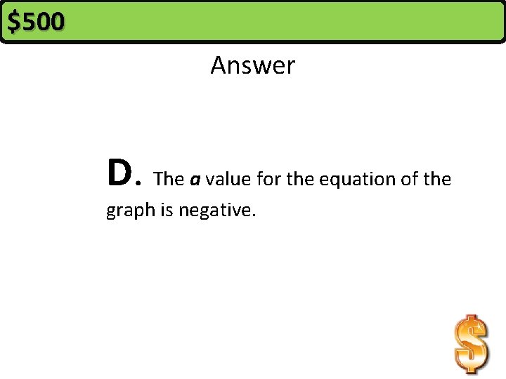 $500 Answer D. The a value for the equation of the graph is negative.