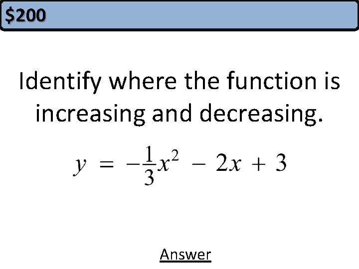 $200 Identify where the function is increasing and decreasing. Answer 