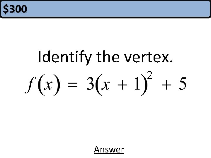 $300 Identify the vertex. Answer 