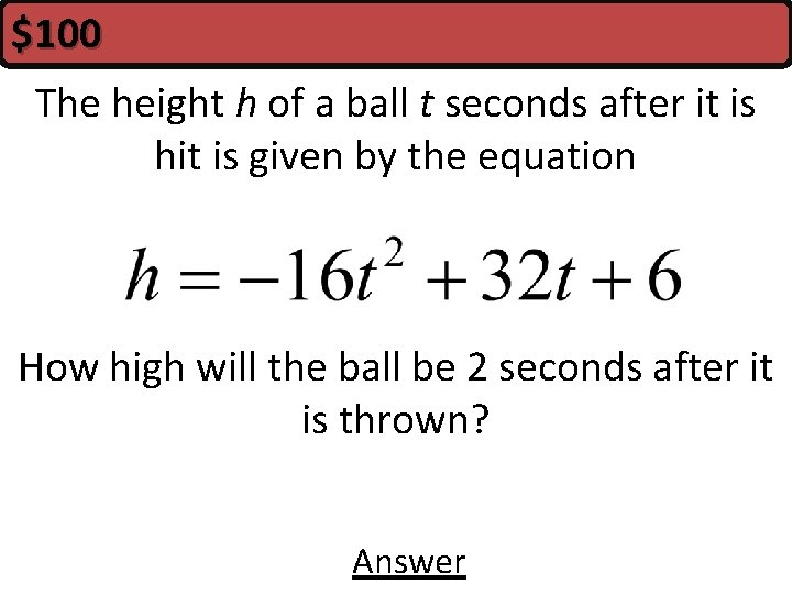$100 The height h of a ball t seconds after it is hit is