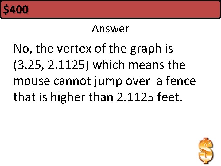 $400 Answer No, the vertex of the graph is (3. 25, 2. 1125) which