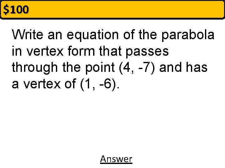 $100 Write an equation of the parabola in vertex form that passes through the