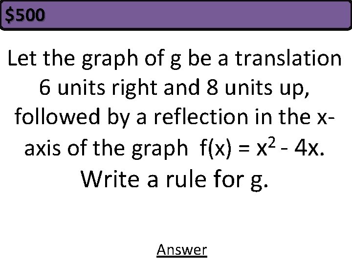 $500 Let the graph of g be a translation 6 units right and 8