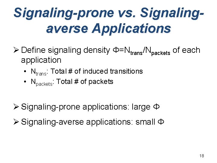 Signaling-prone vs. Signalingaverse Applications Ø Define signaling density Φ=Ntrans/Npackets of each application • Ntrans: