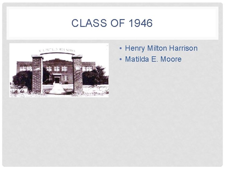 CLASS OF 1946 • Henry Milton Harrison • Matilda E. Moore 