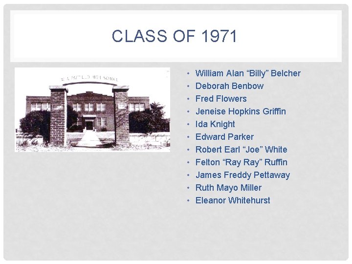 CLASS OF 1971 • • • William Alan “Billy” Belcher Deborah Benbow Fred Flowers