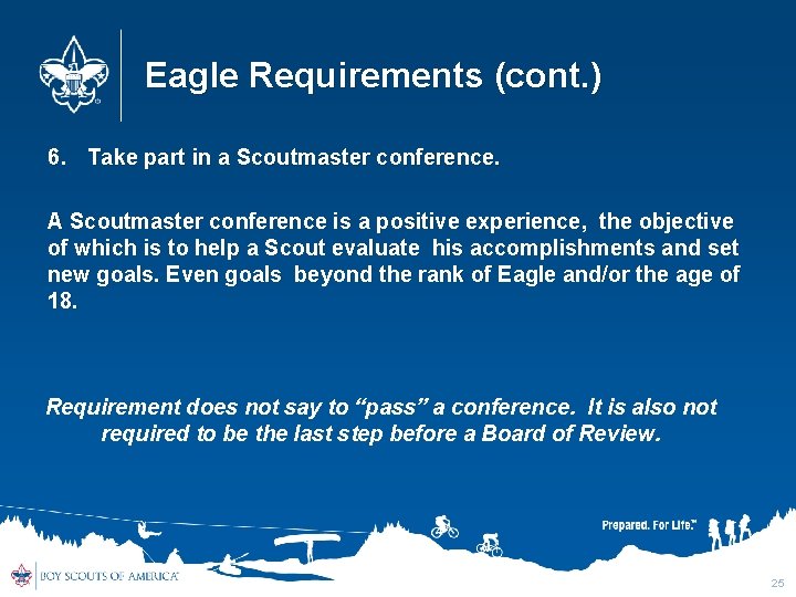 Eagle Requirements (cont. ) 6. Take part in a Scoutmaster conference. A Scoutmaster conference