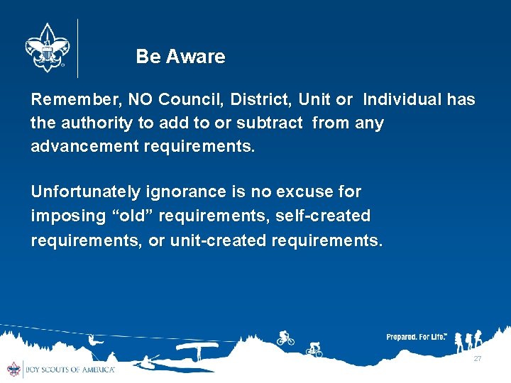 Be Aware Remember, NO Council, District, Unit or Individual has the authority to add