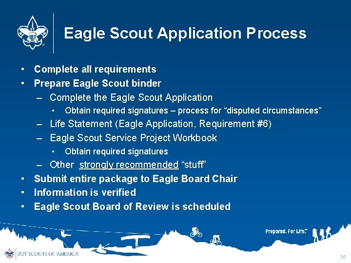 Eagle Scout Application Process • Complete all requirements • Prepare Eagle Scout binder –