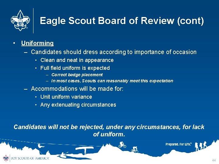 Eagle Scout Board of Review (cont) • Uniforming – Candidates should dress according to