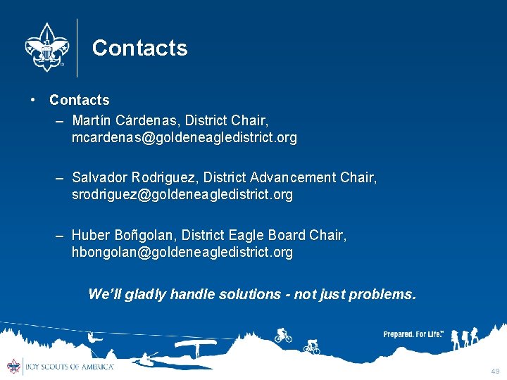 Contacts • Contacts – Martín Cárdenas, District Chair, mcardenas@goldeneagledistrict. org – Salvador Rodriguez, District Contacts • Contacts – Martín Cárdenas, District Chair, mcardenas@goldeneagledistrict. org – Salvador Rodriguez, District
