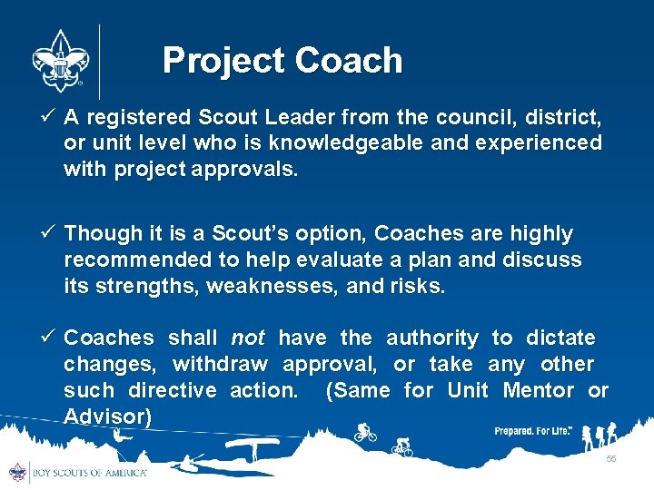 Project Coach A registered Scout Leader from the council, district, or unit level who