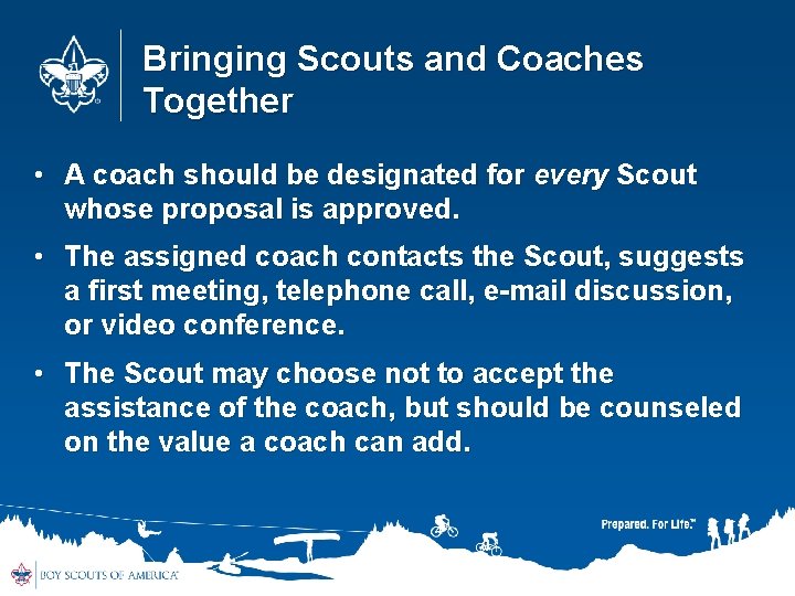 Bringing Scouts and Coaches Together • A coach should be designated for every Scout