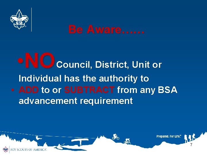 Be Aware…… • NO Council, District, Unit or Individual has the authority to •