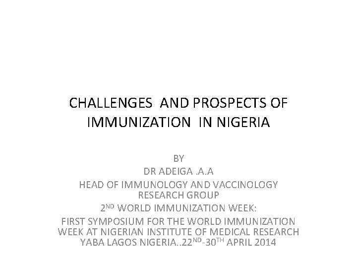 CHALLENGES AND PROSPECTS OF IMMUNIZATION IN NIGERIA BY DR ADEIGA. A. A HEAD OF