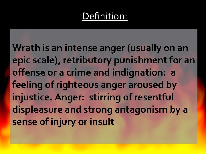 Definition: Wrath is an intense anger (usually on an epic scale), retributory punishment for