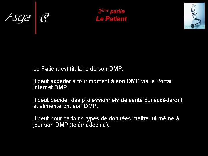 2ème partie Le Patient est titulaire de son DMP. Il peut accéder à tout