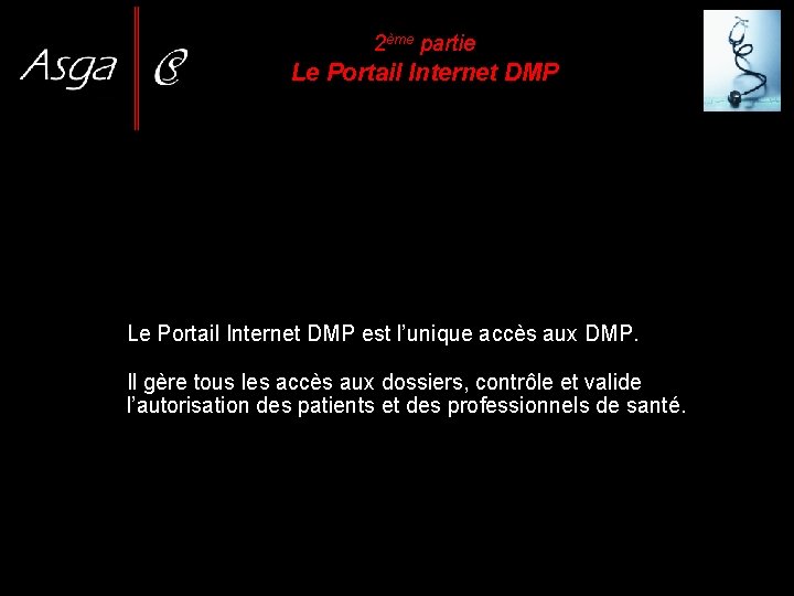 2ème partie Le Portail Internet DMP est l’unique accès aux DMP. Il gère tous