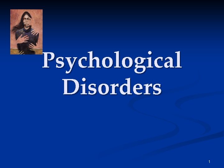 Psychological Disorders 1 Psychological Disorders 1