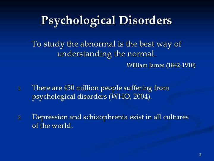 Psychological Disorders To study the abnormal is the best way of understanding the normal. Psychological Disorders To study the abnormal is the best way of understanding the normal.
