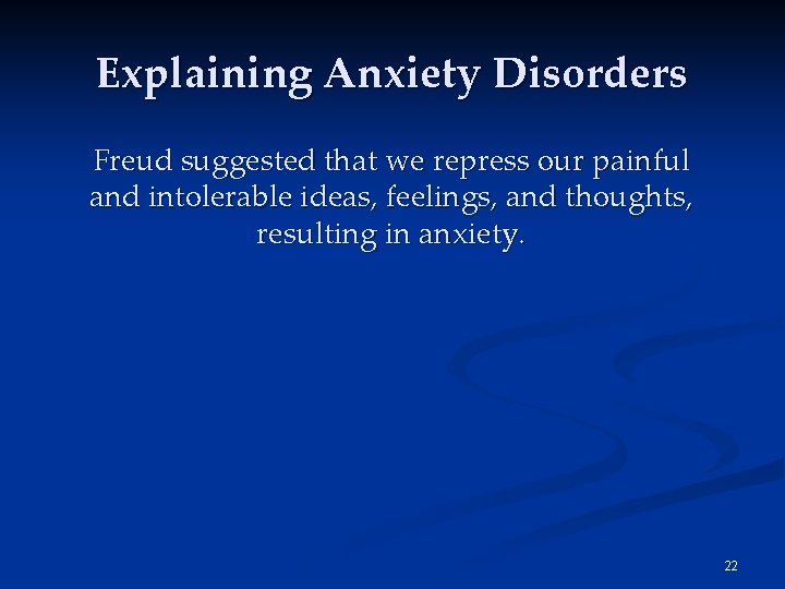 Explaining Anxiety Disorders Freud suggested that we repress our painful and intolerable ideas, feelings, Explaining Anxiety Disorders Freud suggested that we repress our painful and intolerable ideas, feelings,
