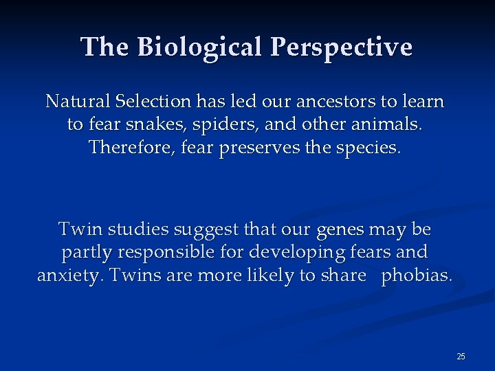 The Biological Perspective Natural Selection has led our ancestors to learn to fear snakes, The Biological Perspective Natural Selection has led our ancestors to learn to fear snakes,