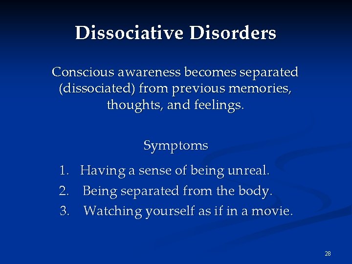 Dissociative Disorders Conscious awareness becomes separated (dissociated) from previous memories, thoughts, and feelings. Symptoms Dissociative Disorders Conscious awareness becomes separated (dissociated) from previous memories, thoughts, and feelings. Symptoms